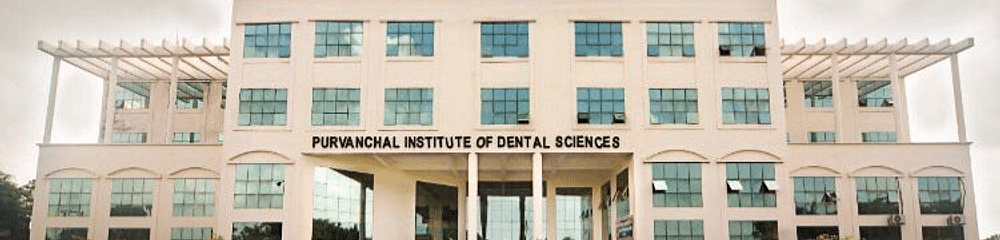 Purvanchal Institute of Dental Sciences - [PIDS]