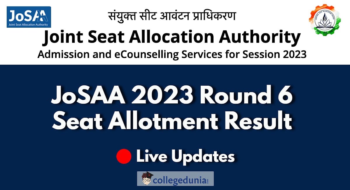 JoSAA 2023 Round 6 Seat Allotment Released; Check Direct Link