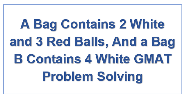 A bag contains 4 balls. Two balls are drawn at random and are found to be  white. What is the probability that all balls are white? - Quora