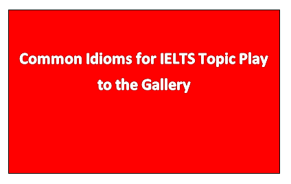 Play To The Gallery - Idiom Of The Day For IELTS Speaking