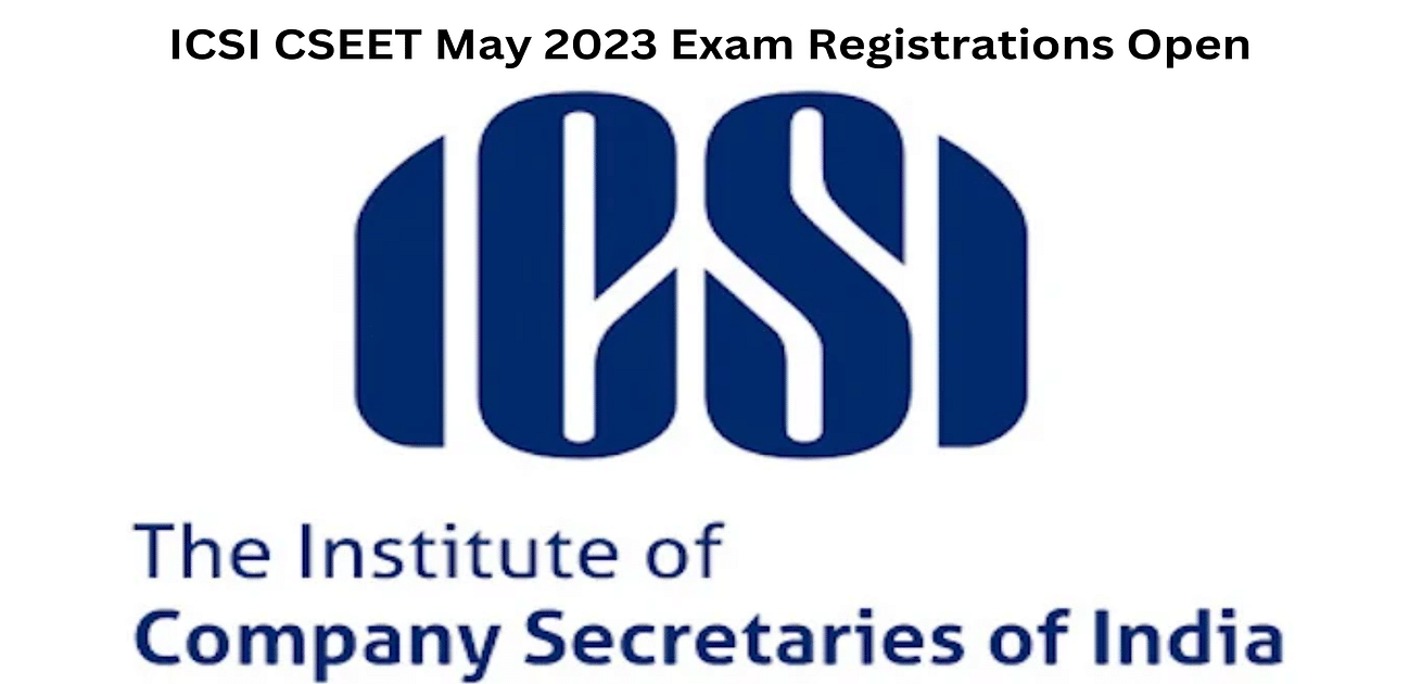 ICSI CSEET May 2023 Exam Registrations Open @icsi.edu; Apply till April 15,  2023