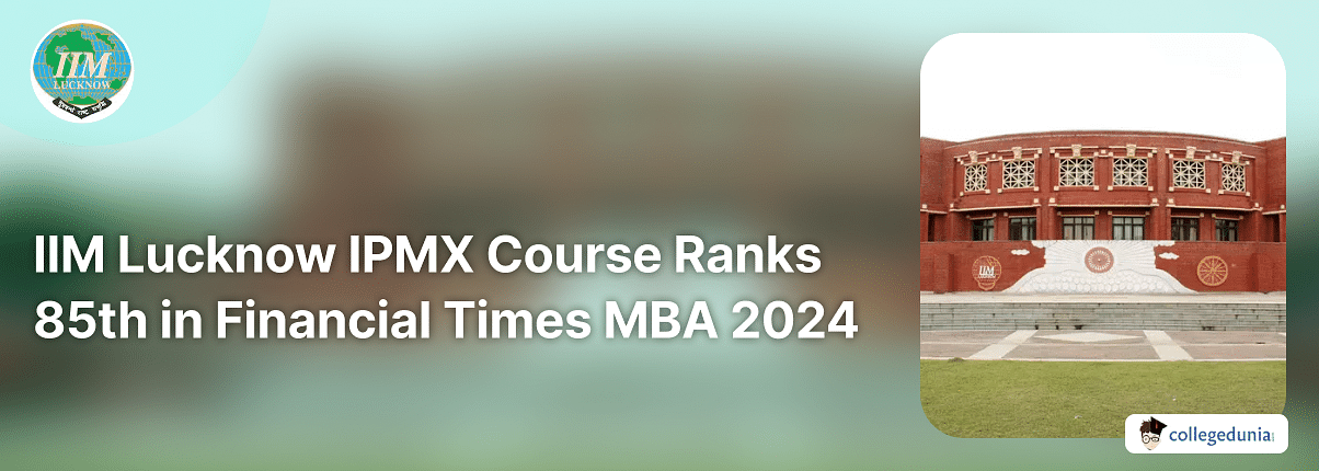 IIM Lucknow IPMX Course Ranks 85th in Financial Times MBA 2024