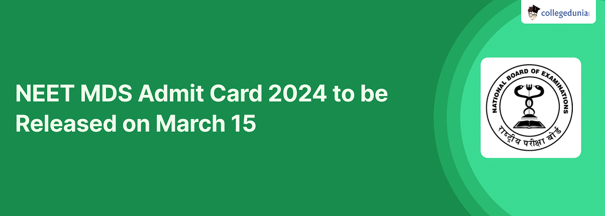 NEET MDS Admit Card 2024 to be Released on March 15 nbe.edu.in, Exam