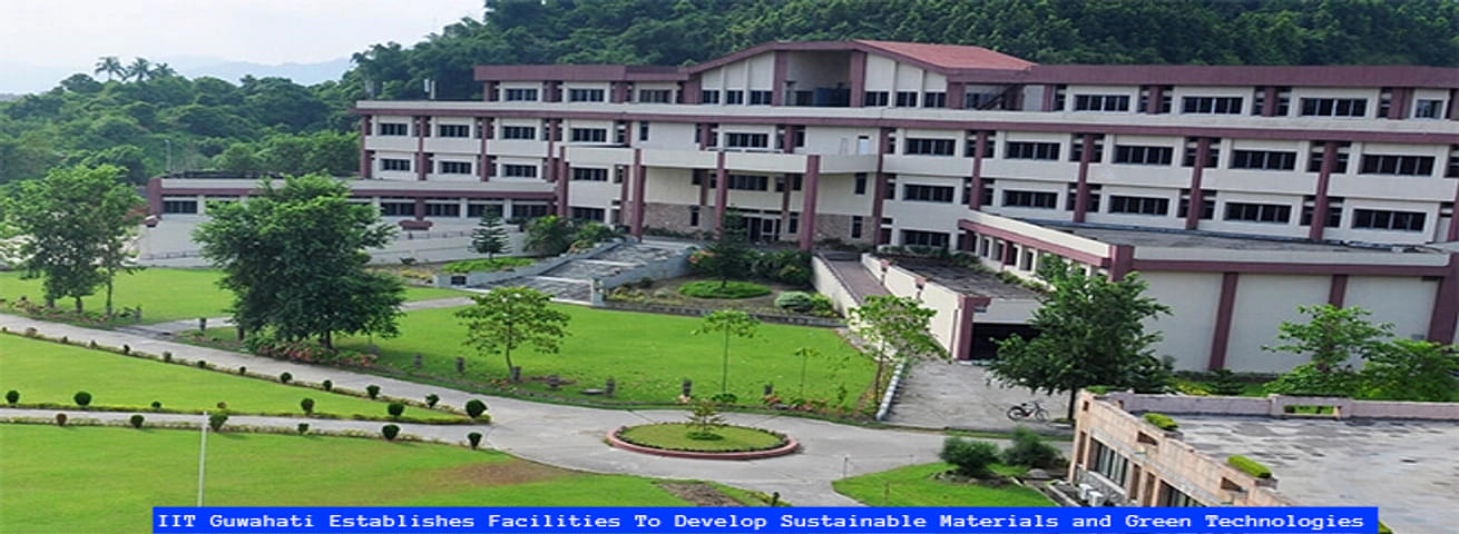 IIT Guwahati Establishes Facilities To Develop Sustainable Materials ...