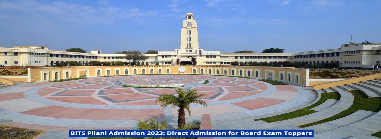 BITS Pilani Admission 2023: Direct Admission for Board Exam Toppers ...